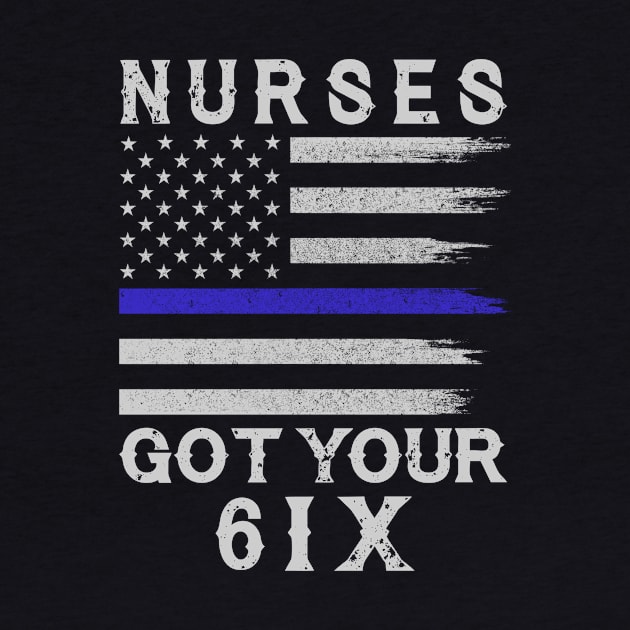 Nurse Got Your 6IX by tshirttrending